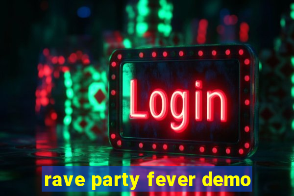 rave party fever demo